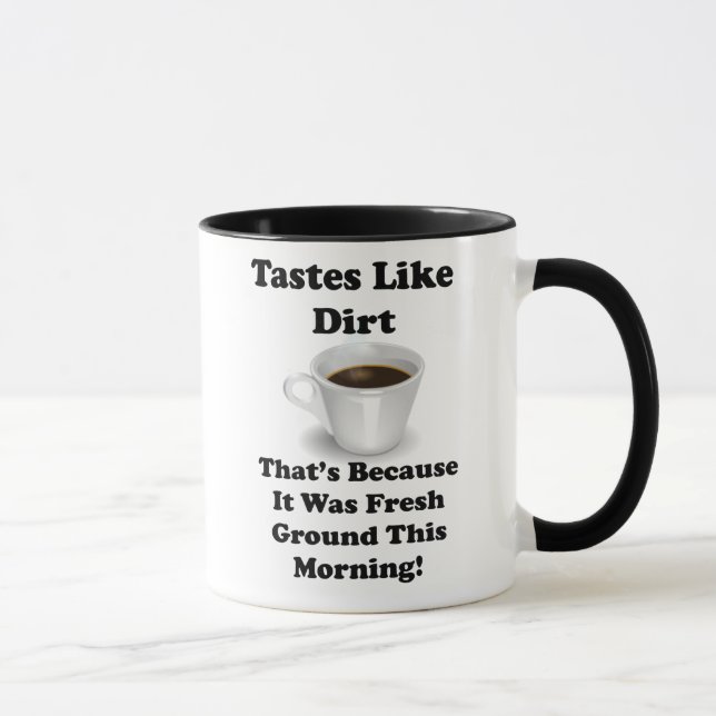 Coffee Tastes Like Dirt Funny Joke Mug (Right)