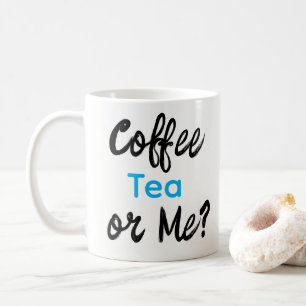 Coffee Tea or Me? Mugs 
