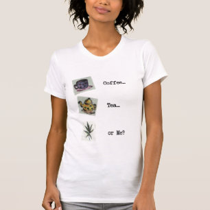 Coffee Tea or Me? T-Shirt