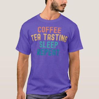 Coffee Tea Tasting Sleep Repeat Funny Tea Tasting  T-Shirt