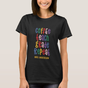 Coffee, teach, grade, repeat typography teacher T-Shirt