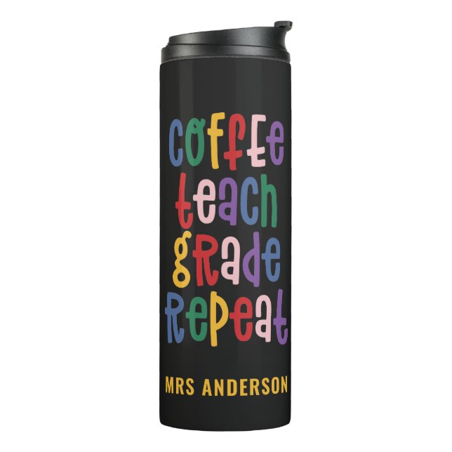 Coffee, teach, grade, repeat typography teacher thermal tumbler (Rotated Left)