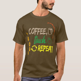 Coffee Teach Repeat Back to School teacher Ed T-Shirt