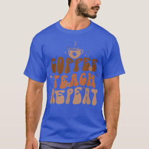 Coffee Teach Repeat First Day Of School teacher T-Shirt