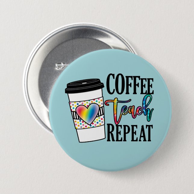 Coffee Teach Repeat – Fun Teacher Life 3 Inch Round Button (Front & Back)