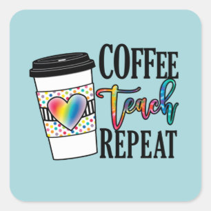 Coffee Teach Repeat – Fun Teacher Life Square Sticker