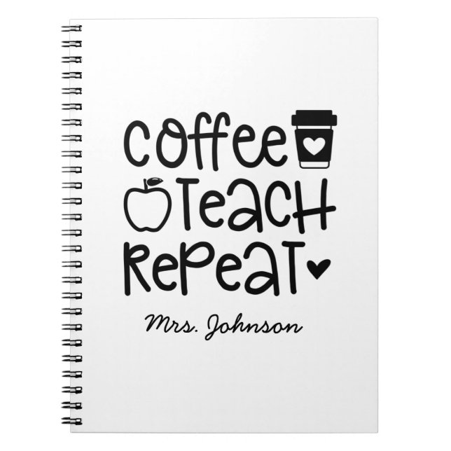 Coffee Teach Repeat Funny Teacher Notebook (Front)
