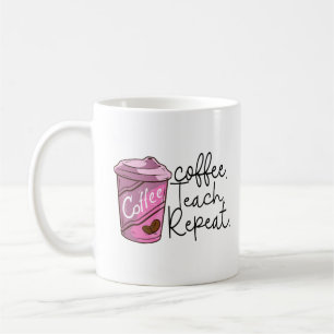 Coffee Teach Repeat   Funny Teacher Quote Mug