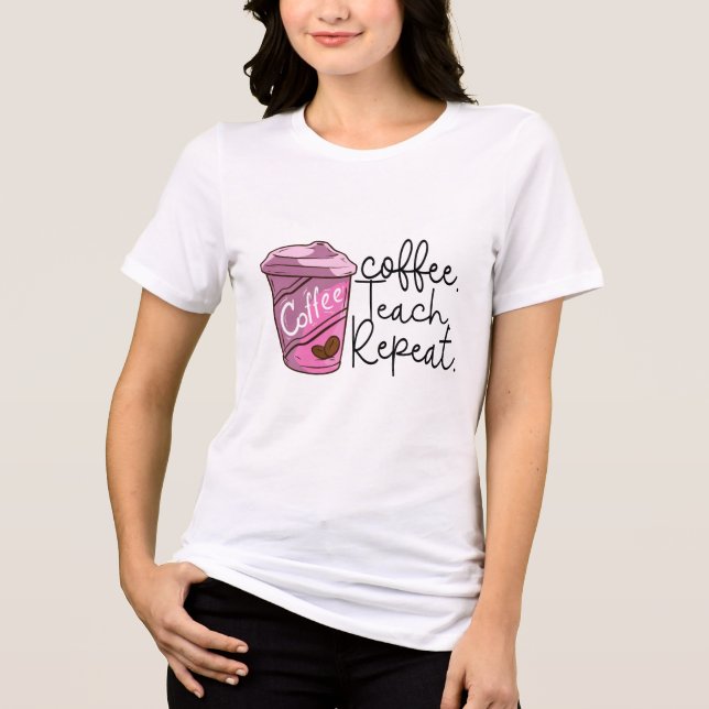 Coffee Teach Repeat | Funny Teacher Quote Tri-Blend Shirt (Front)