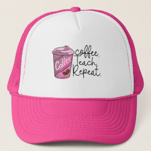 Coffee Teach Repeat Funny Teacher Quote Trucker Hat