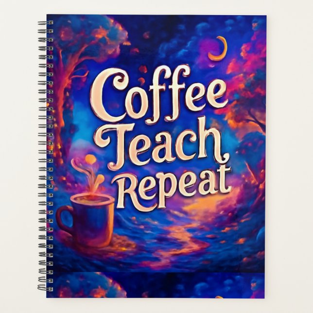 Coffee Teach Repeat Planner – Funny Teacher Notebo (Front)