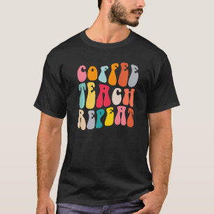 Coffee Teach Repeat Retro Groovy Teacher Coffee T-Shirt