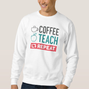 Coffee Teach Repeat Sweatshirt