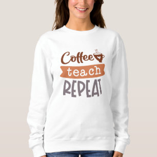 Coffee Teach Repeat Sweatshirt