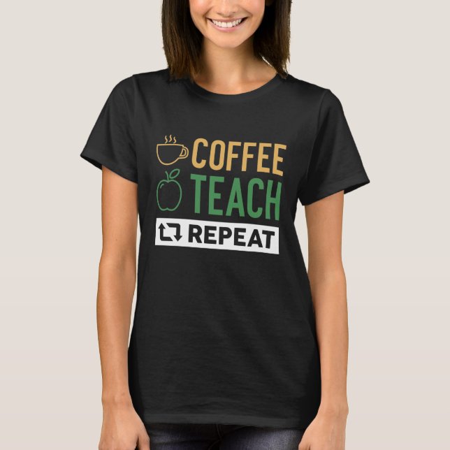 Coffee Teach Repeat T-Shirt (Front)