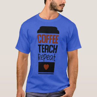 Coffee teach repeat T-Shirt