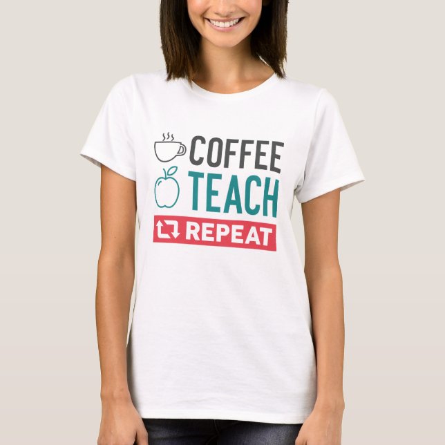 Coffee Teach Repeat T-Shirt (Front)