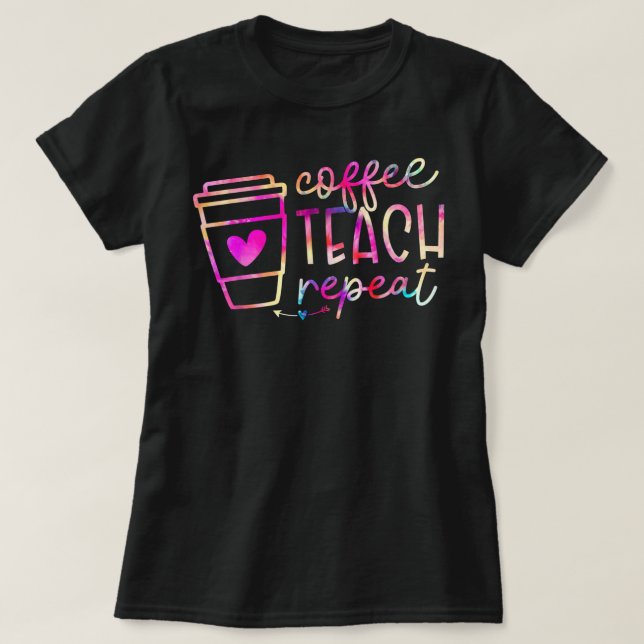Coffee Teach Repeat Teacher Appreciation Coffe Lov T-Shirt (Design Front)