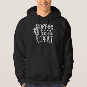 Coffee Teach Repeat Teacheru2019s Day 15 Hoodie