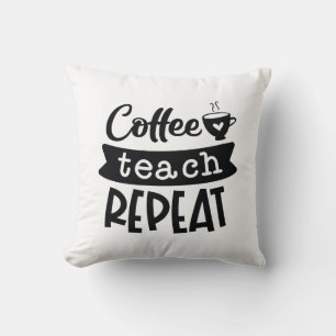 Coffee Teach Repeat Throw Pillow
