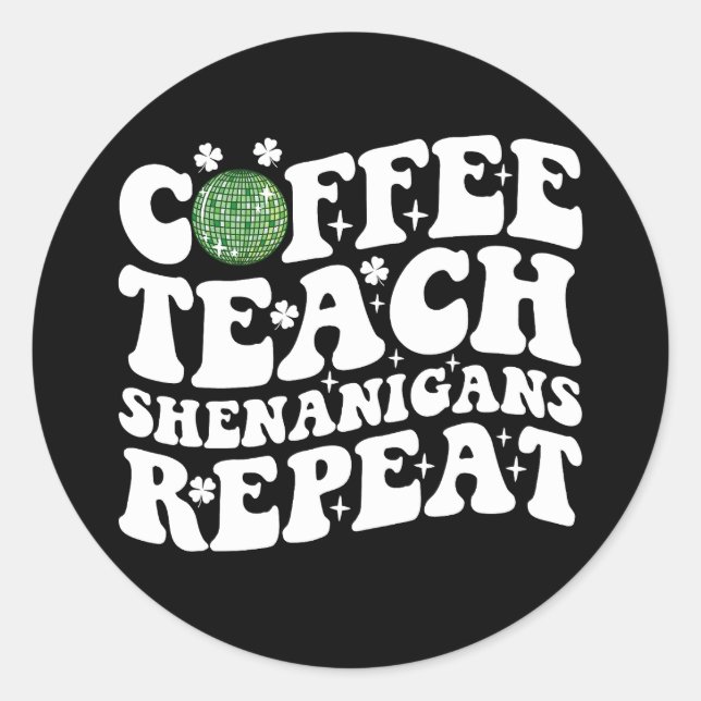 Coffee Teach Shenanigans Repeat Disco Ball Teacher Classic Round Sticker (Front)