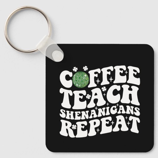 Coffee Teach Shenanigans Repeat Disco Ball Teacher Keychain (Front)