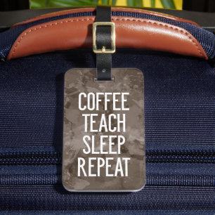 Coffee Teach Sleep Repeat Funny Teacher Luggage Tag