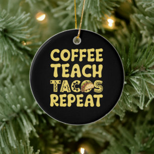 Coffee Teach Tacos Repeat Cinco De Mayo Teacher Ceramic Ornament