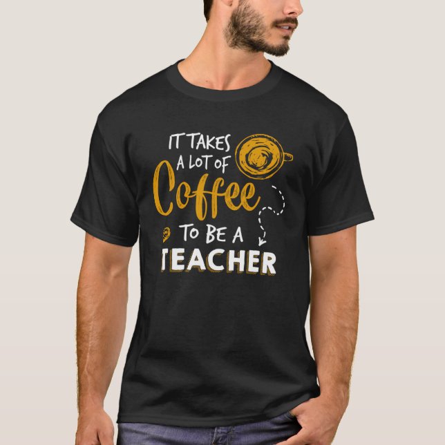 Coffee   Teaching  Teacher Education School T-Shirt (Front)