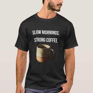 Coffee Tee — "Slow Mornings. Strong Coffee." Graph