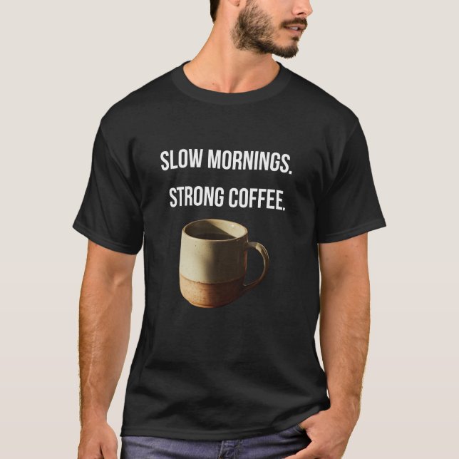 Coffee Tee — "Slow Mornings. Strong Coffee." Graph (Front)