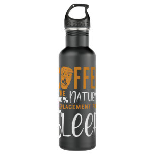 Coffee The 100 Narural Replacement Of Sleep - Coff 710 Ml Water Bottle