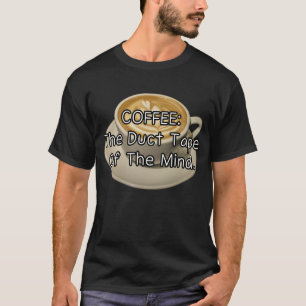 Coffee: the duct tape of the mind T-Shirt