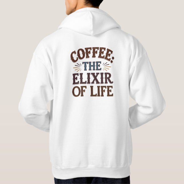Coffee: The Elixir of Life Hoodie (Back)