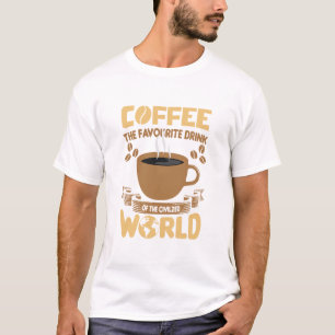 Coffee The Favourite Drink Of The Civilized World T-Shirt