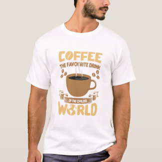 Coffee The Favourite Drink Of The Civilized World T-Shirt