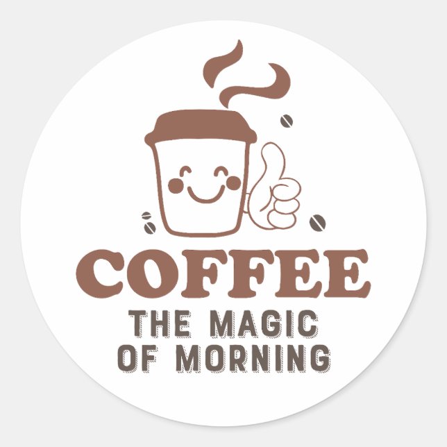 Coffee The Magic Of Morning Coffee Lover Quote Classic Round Sticker (Front)