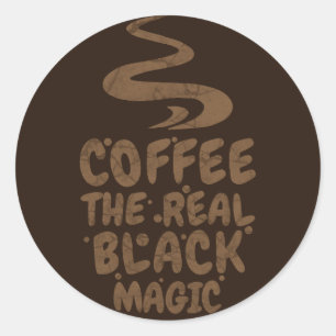 coffee the real black magic funny caffeine addicts classic round sticker