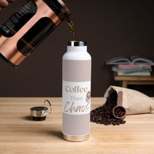 Coffee Then Chaos, Funny Modern Coffee Lover Gift Water Bottle
