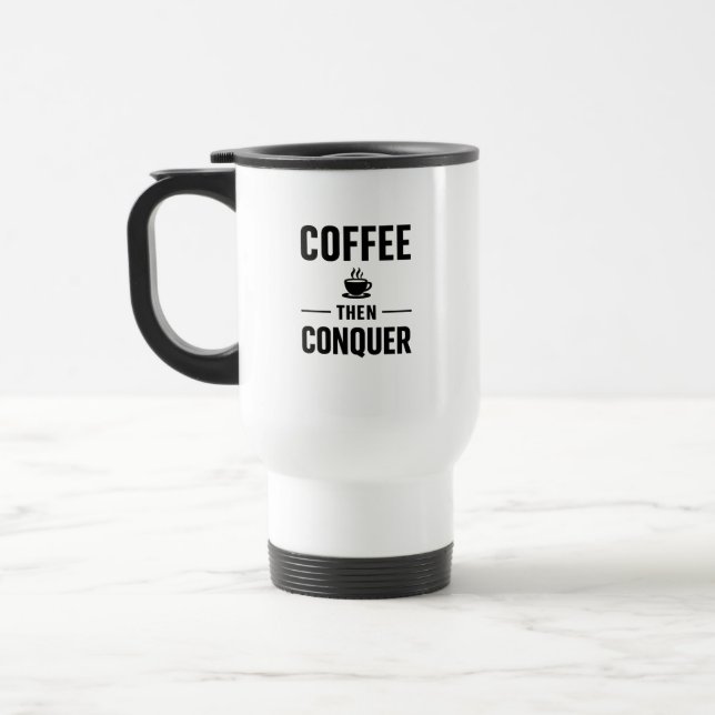 coffee then conquer travel Mug (Left)