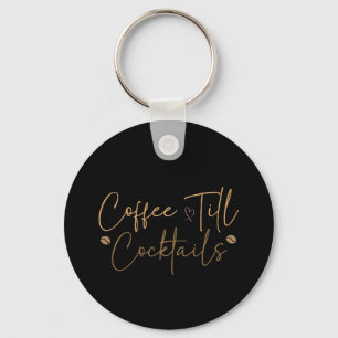 Coffee Till Cocktails Keychain