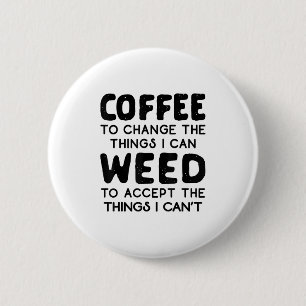 Coffee To Change The Things I Can Weed To Accept T 2 Inch Round Button
