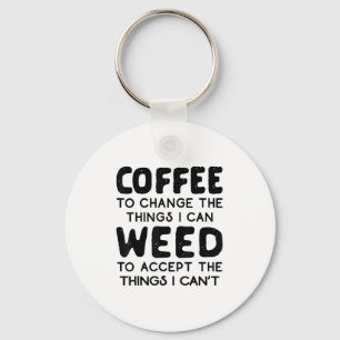 Coffee To Change The Things I Can Weed To Accept T Keychain