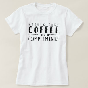 Coffee to Compliments T-Shirt
