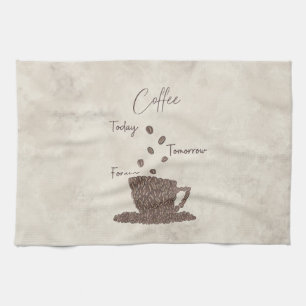 Coffee Today Tomorrow Forever Kitchen Towel
