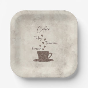 Coffee Today Tomorrow Forever- Paper Plate