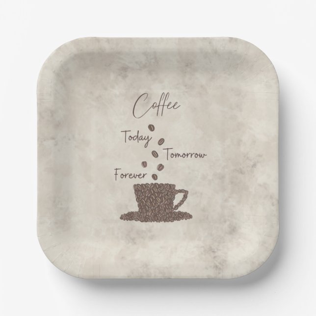 Coffee Today Tomorrow Forever- Paper Plate (Front)