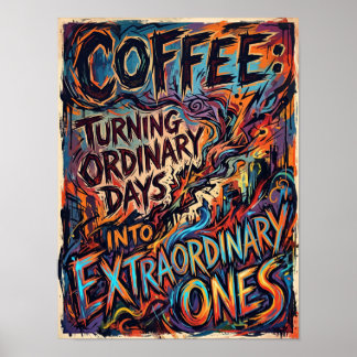 coffee turning ordinary days into extraordinary  poster