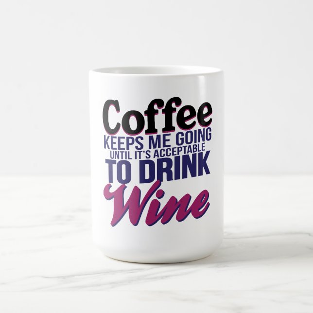 Coffee Until It's Acceptable to Drink Wine Mug (Center)