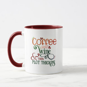 Coffee Until Wine Mug   And Then Plot Thickens